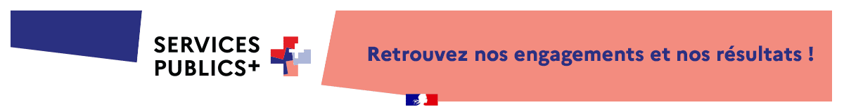 Service public + retrouvez nos engagements et nos résultats !